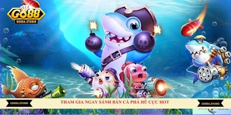 Tham gia ngay sảnh bắn cá phá hũ cực hot