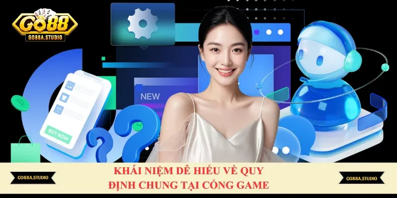 Khái niệm dễ hiểu về quy định chung tại cổng game