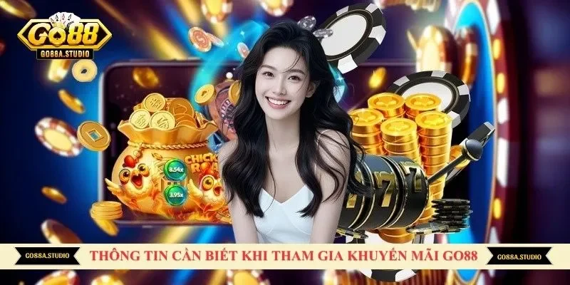 Thông tin cần biết khi tham gia khuyến mãi Go88